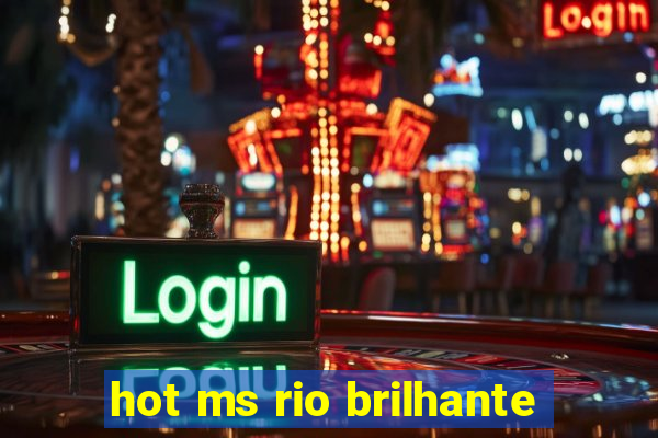 hot ms rio brilhante